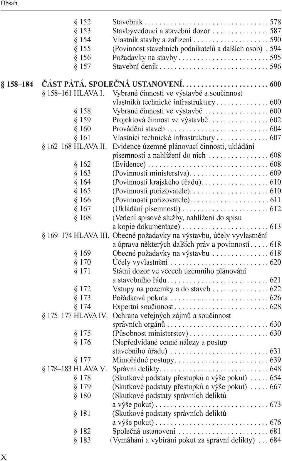 SPOLEČNÁ USTANOVENÍ....................... 600 158 161 HLAVA I. Vybrané činnosti ve výstavbě a součinnost vlastníků technické infrastruktury.............. 600 158 Vybrané činnosti ve výstavbě.