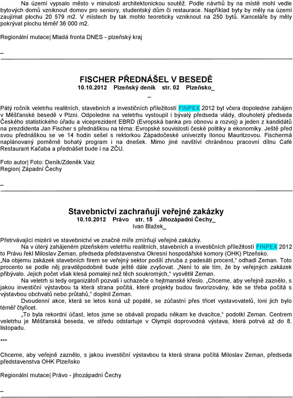 Regionální mutace Mladá fronta DNES - plzeňský kraj FISCHER PŘEDNÁŠEL V BESEDĚ 10.10.2012 Plzeňský deník str.