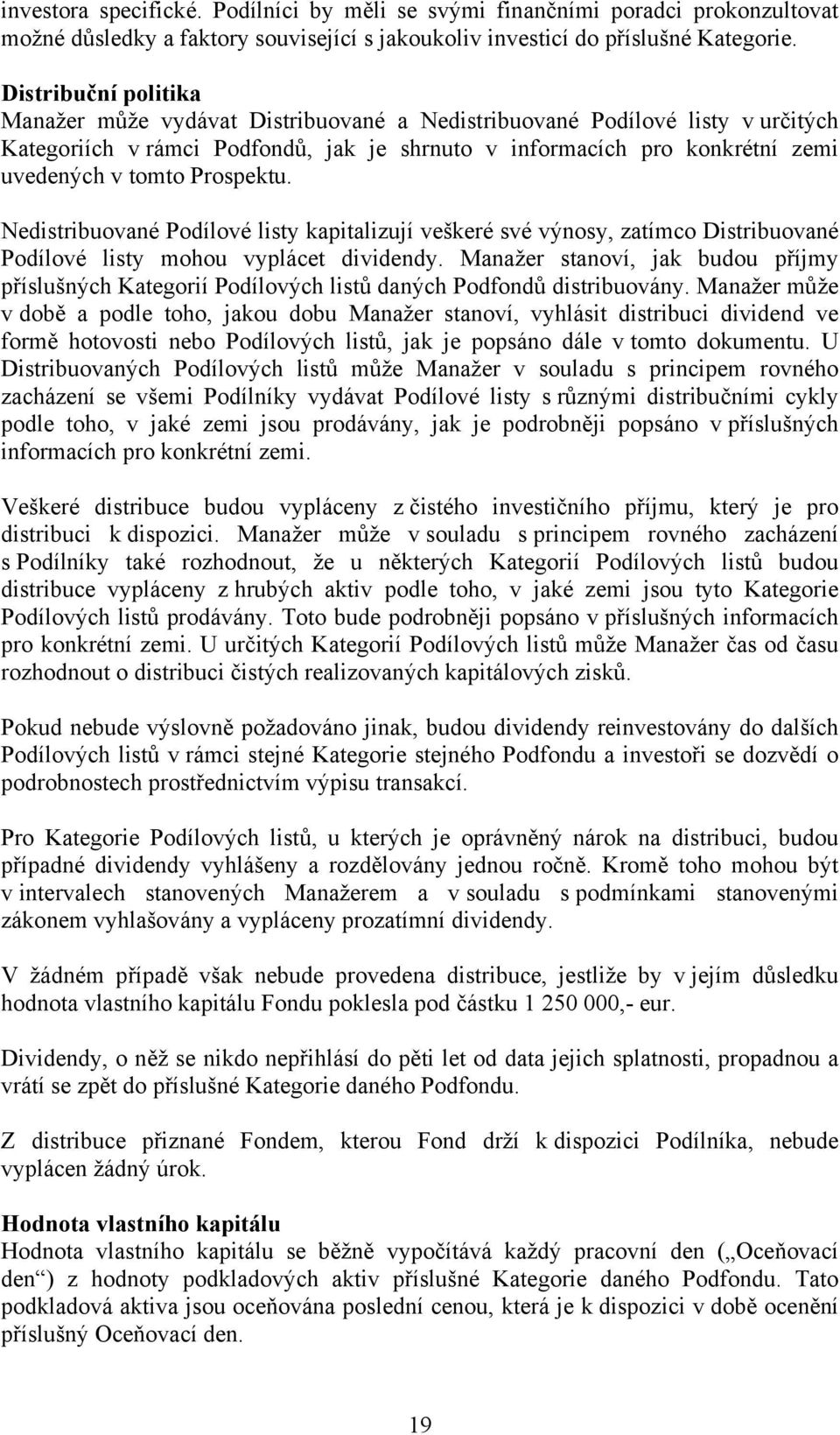Prospektu. Nedistribuované Podílové listy kapitalizují veškeré své výnosy, zatímco Distribuované Podílové listy mohou vyplácet dividendy.