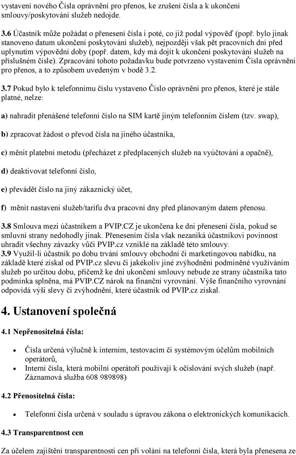 Zpracování tohoto požadavku bude potvrzeno vystavením Čísla oprávnění pro přenos, a to způsobem uvedeným v bodě 3.