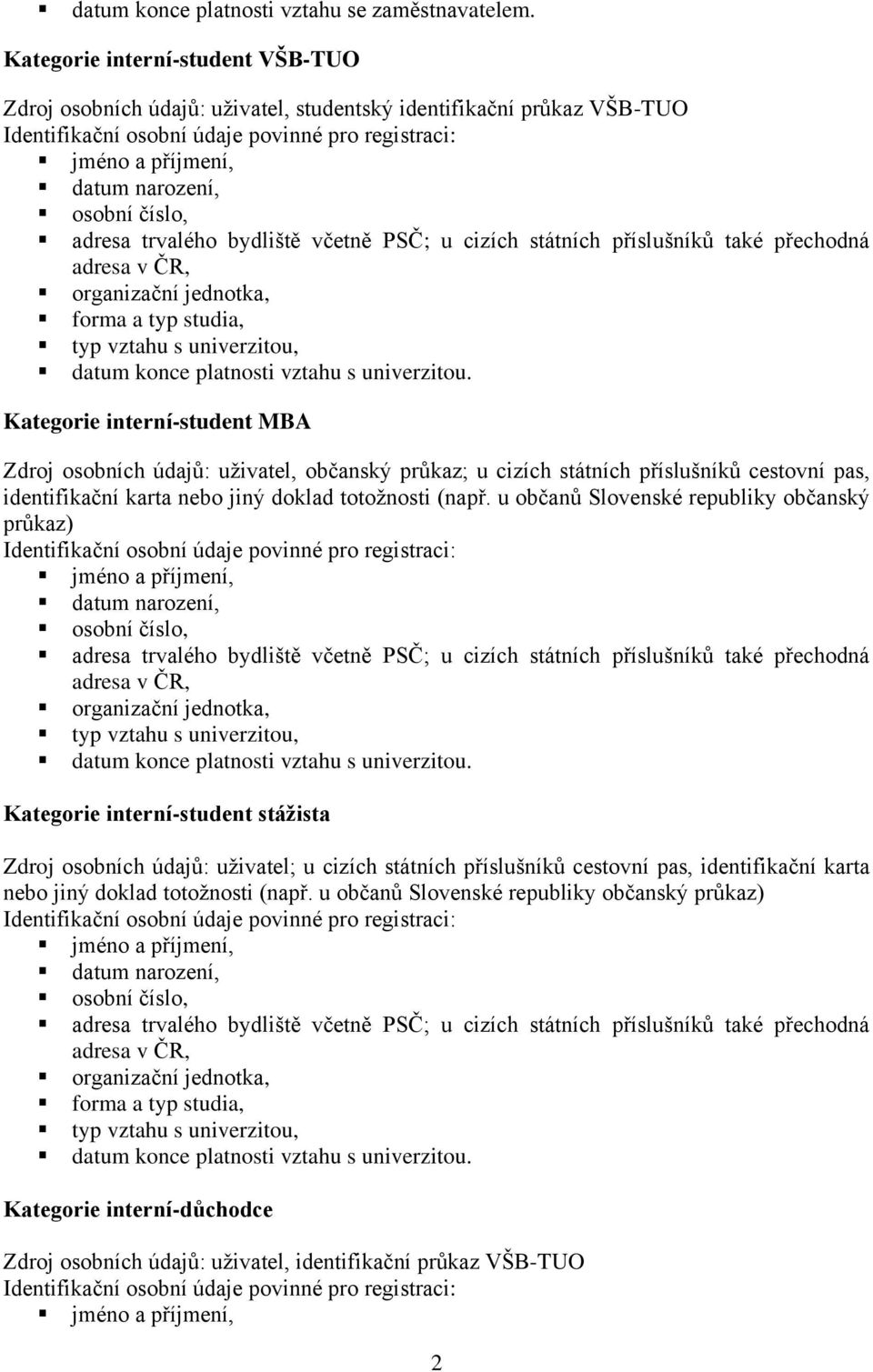 uživatel, občanský průkaz; u cizích státních příslušníků cestovní pas, identifikační karta nebo jiný doklad totožnosti (např.