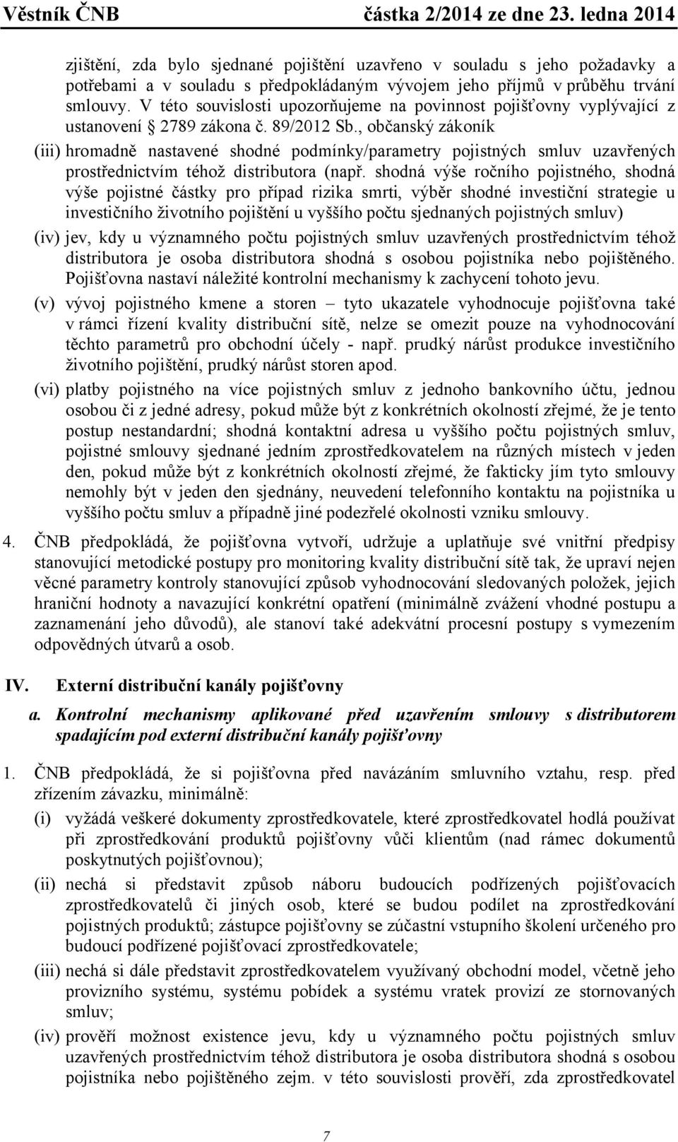 , občanský zákoník (iii) hromadně nastavené shodné podmínky/parametry pojistných smluv uzavřených prostřednictvím téhož distributora (např.