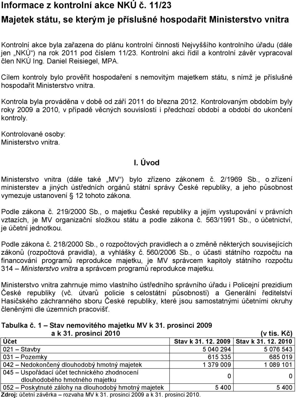 11/23. Kontrolní akci řídil a kontrolní závěr vypracoval člen NKÚ Ing. Daniel Reisiegel, MPA.