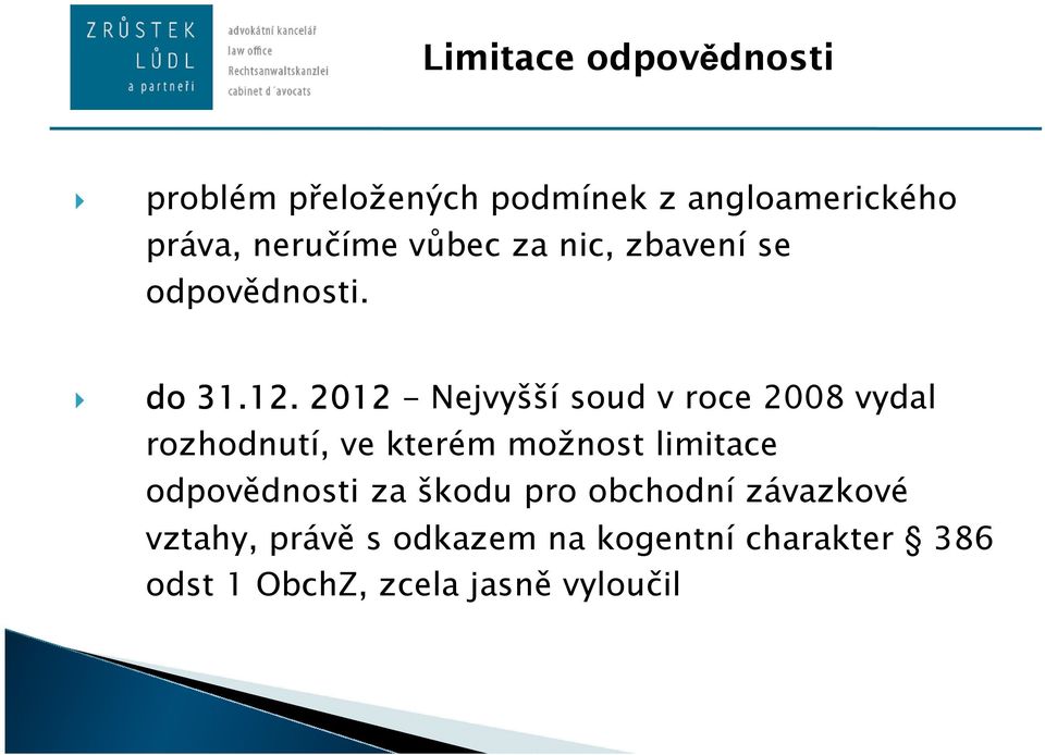 2012 - Nejvyšší soud v roce 2008 vydal rozhodnutí, ve kterém možnost limitace