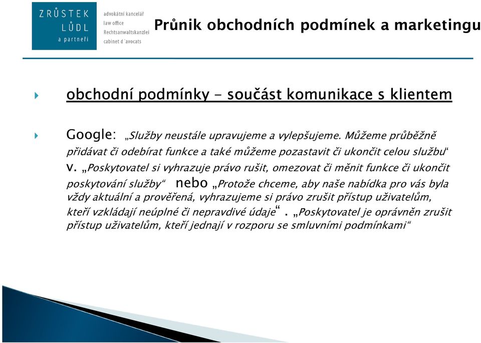 Poskytovatel si vyhrazuje právo rušit, omezovat či měnit funkce či ukončit poskytování služby nebo Protože chceme, aby naše nabídka pro vás byla vždy