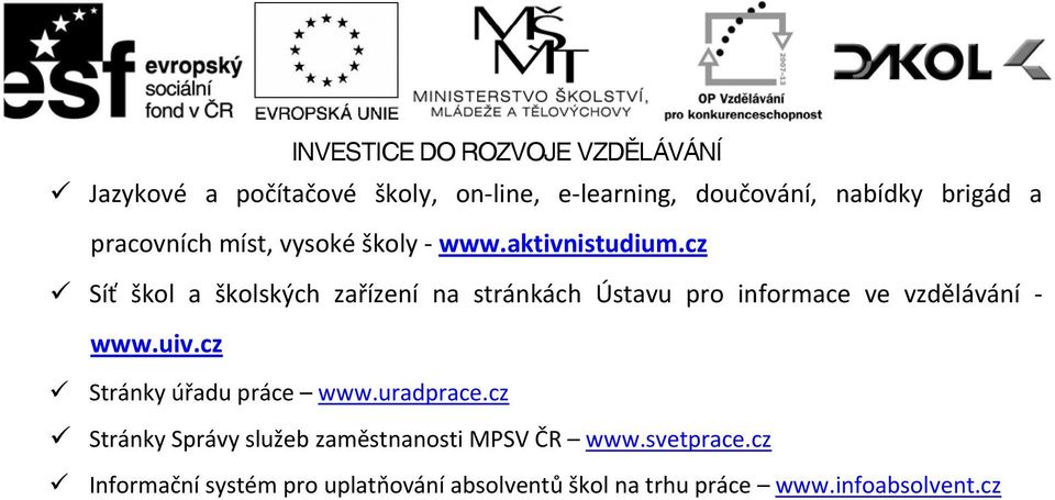 cz Síť škol a školských zařízení na stránkách Ústavu pro informace ve vzdělávání www.uiv.