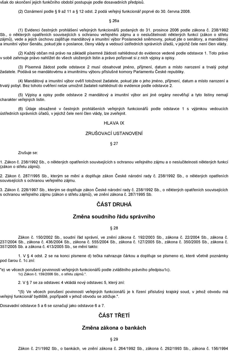 , o některých opatřeních souvisejících s ochranou veřejného zájmu a o neslučitelnosti některých funkcí (zákon o střetu zájmů), vede a jejich úschovu zajišťuje mandátový a imunitní výbor Poslanecké