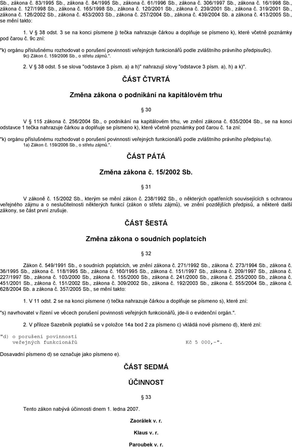 3 se na konci písmene j) tečka nahrazuje čárkou a doplňuje se písmeno k), které včetně poznámky pod čarou č.