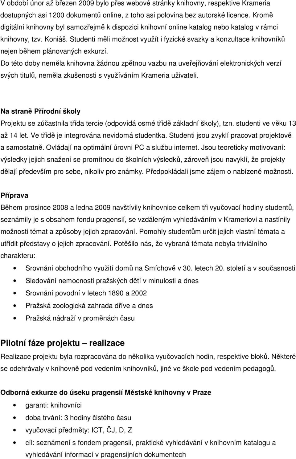 Studenti měli možnost využít i fyzické svazky a konzultace knihovníků nejen během plánovaných exkurzí.