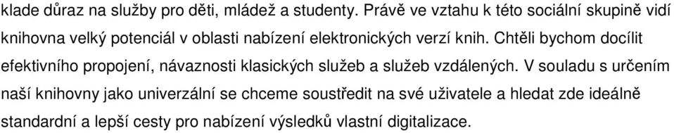 knih. Chtěli bychom docílit efektivního propojení, návaznosti klasických služeb a služeb vzdálených.