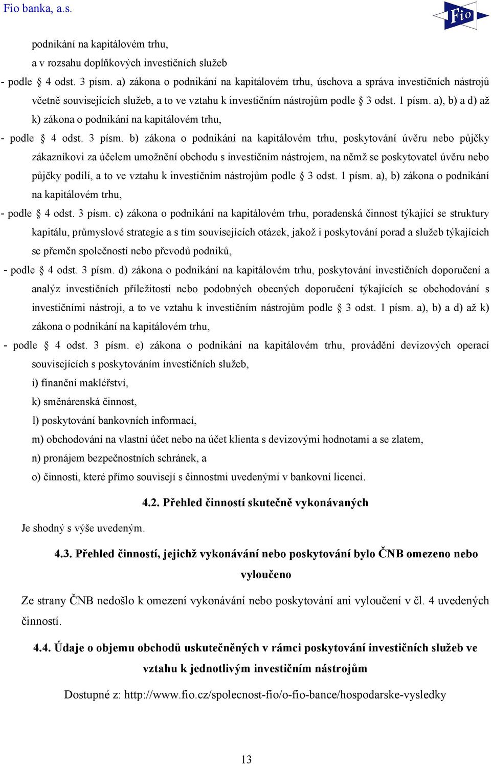 a), b) a d) až k) zákona o podnikání na kapitálovém trhu, - podle 4 odst. 3 písm.