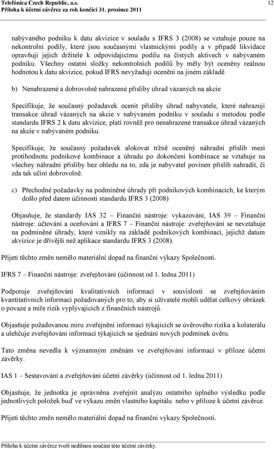 odpovídajícímu podílu na čistých aktivech v nabývaném podniku.