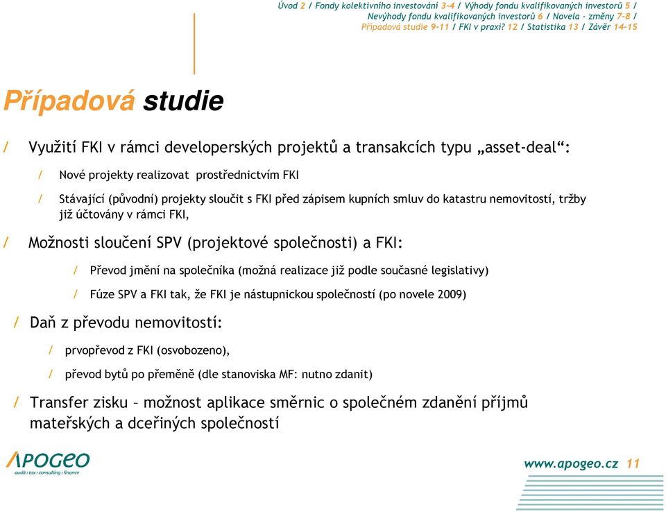 společníka (možná realizace již podle současné legislativy) / Fúze SPV a FKI tak, že FKI je nástupnickou společností (po novele 2009) / Daň z převodu nemovitostí: / prvopřevod z