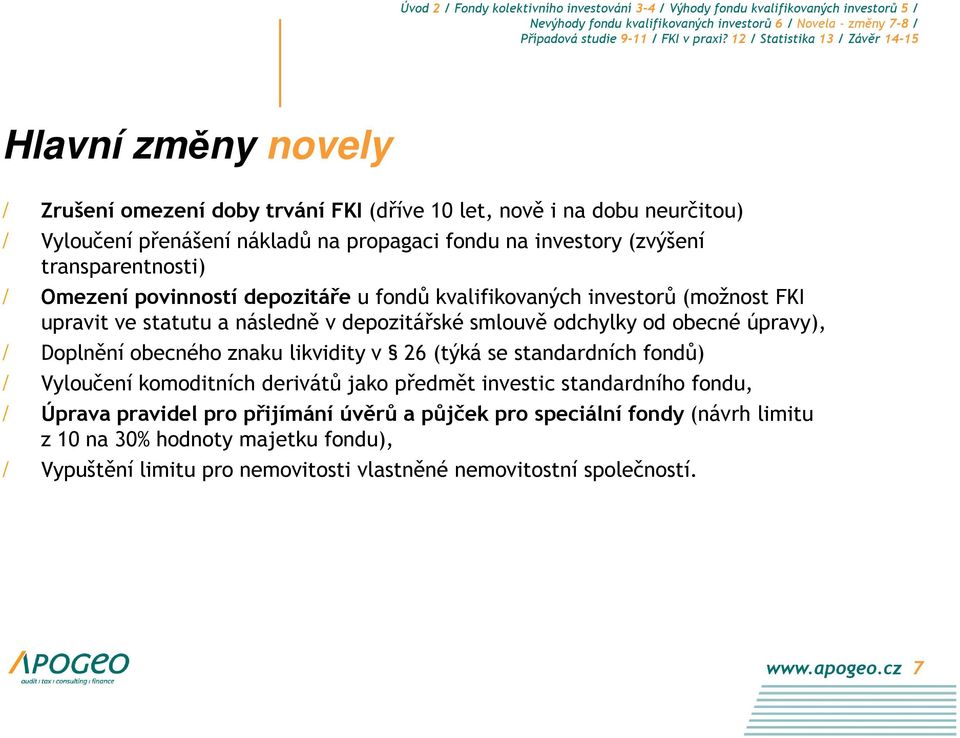 úpravy), / Doplnění obecného znaku likvidity v 26 (týká se standardních fondů) / Vyloučení komoditních derivátů jako předmět investic standardního fondu, / Úprava pravidel