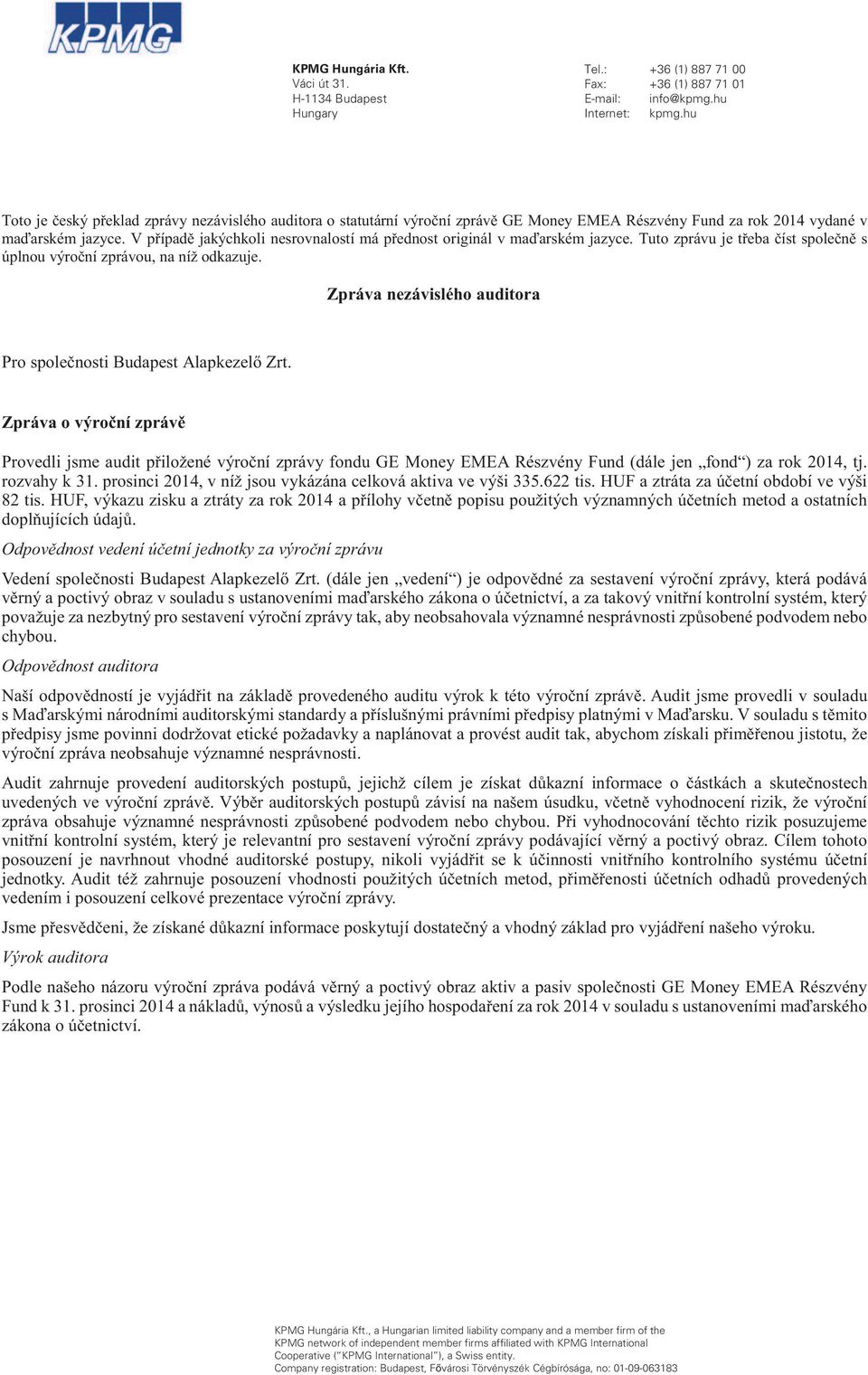 auditora souladu s Audit zahrnuje provedení auditorskýc Výrok auditora a Fund k 31. prosinci 2014 a výsledku jejíh souladu s KPMG Hungária Kft.