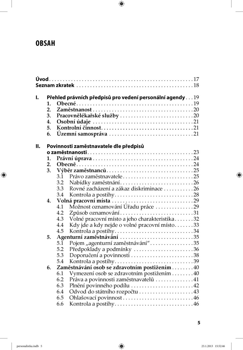 Kontrolní činnost.................................. 21 6. Územní samospráva............................... 21 II. Povinnosti zaměstnavatele dle předpisů o zaměstnanosti....................................... 23 1.