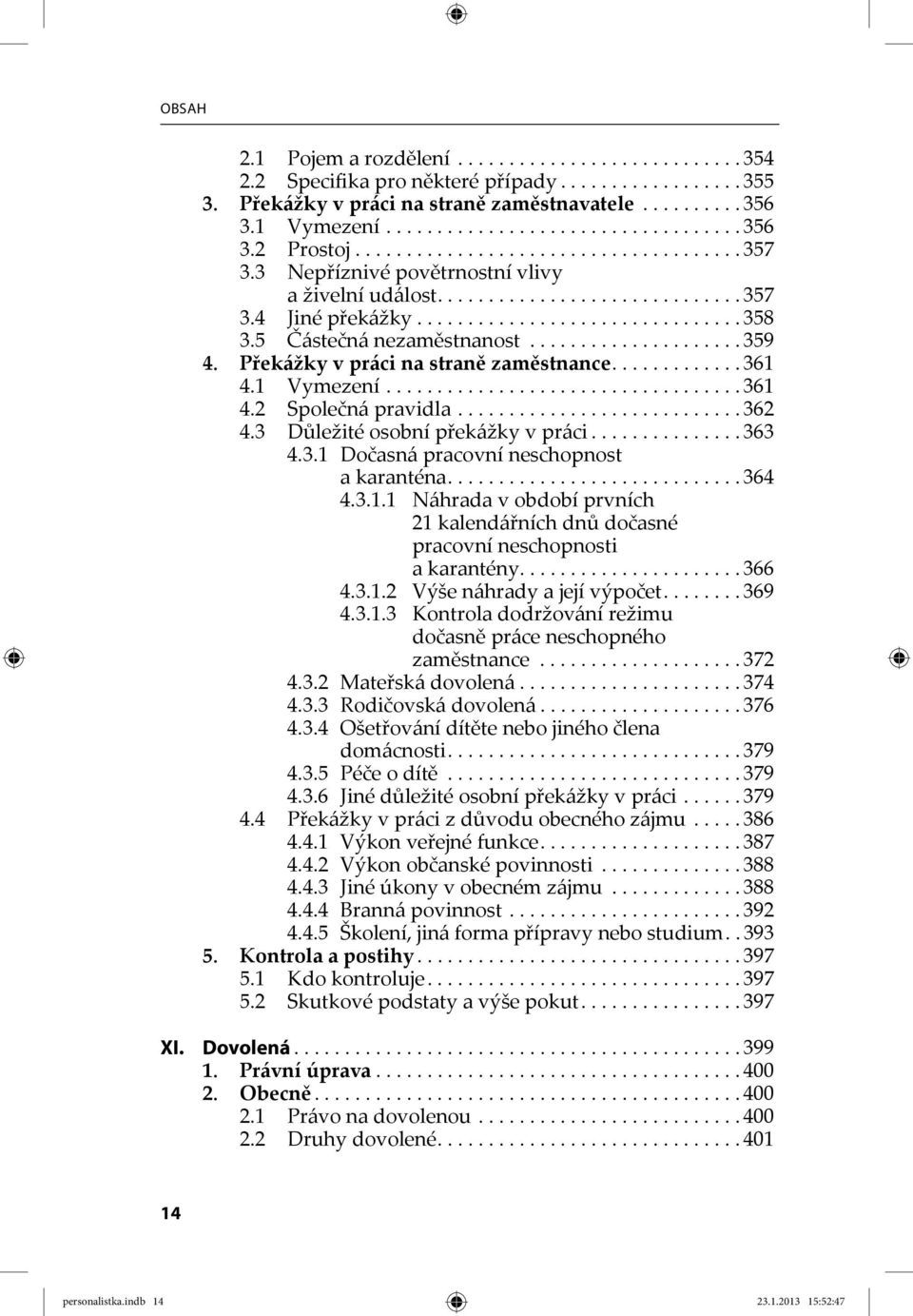 5 Částečná nezaměstnanost..................... 359 4. Překážky v práci na straně zaměstnance............. 361 4.1 Vymezení................................... 361 4.2 Společná pravidla............................ 362 4.