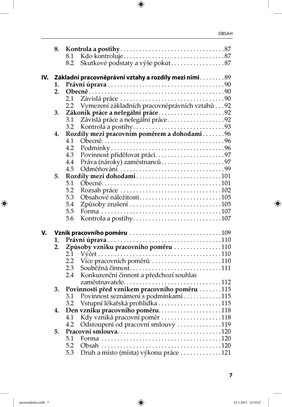 .. 92 3. Zákoník práce a nelegální práce..................... 92 3.1 Závislá práce a nelegální práce.................. 92 3.2 Kontrola a postihy............................. 93 4.