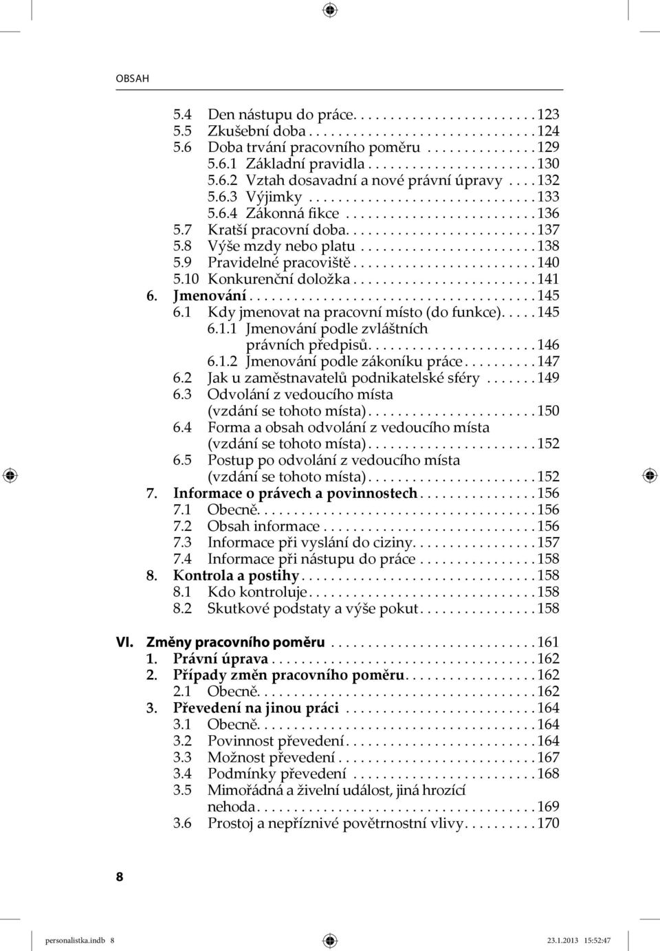 8 Výše mzdy nebo platu........................ 138 5.9 Pravidelné pracoviště......................... 140 5.10 Konkurenční doložka......................... 141 6. Jmenování....................................... 145 6.