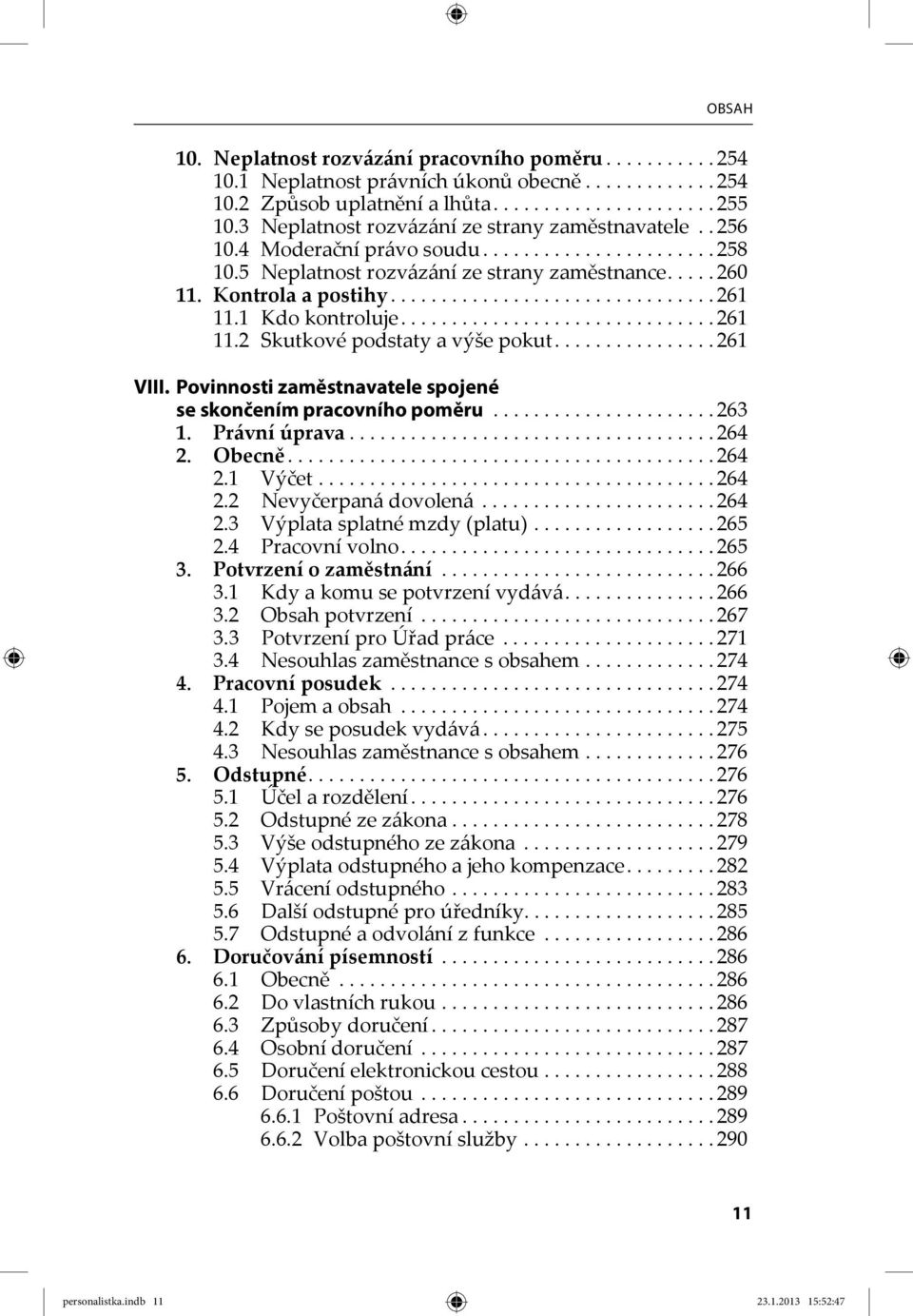 1 Kdo kontroluje............................... 261 11.2 Skutkové podstaty a výše pokut................ 261 VIII. Povinnosti zaměstnavatele spojené se skončením pracovního poměru...................... 263 1.