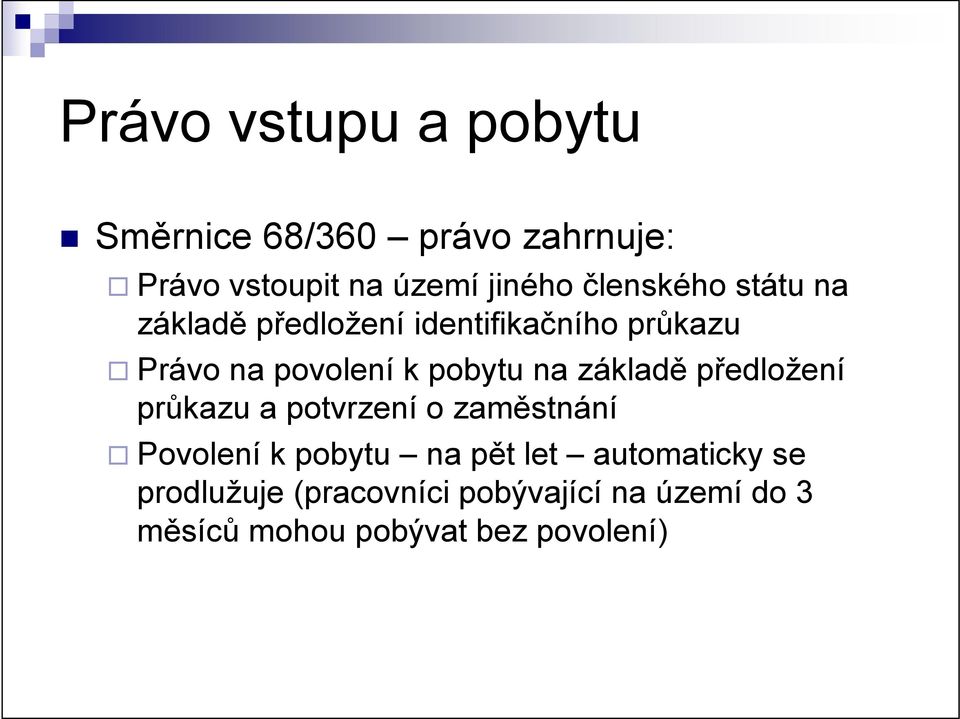 na základě předložení průkazu a potvrzení o zaměstnání Povolení k pobytu na pět let