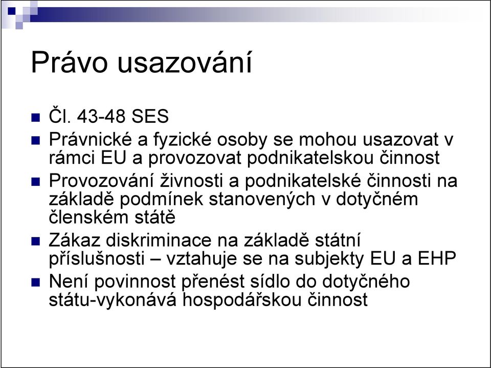 činnost Provozování živnosti a podnikatelské činnosti na základě podmínek stanovených v dotyčném