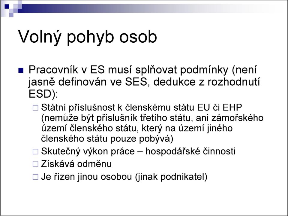 státu, ani zámořského území členského státu, který na území jiného členského státu pouze