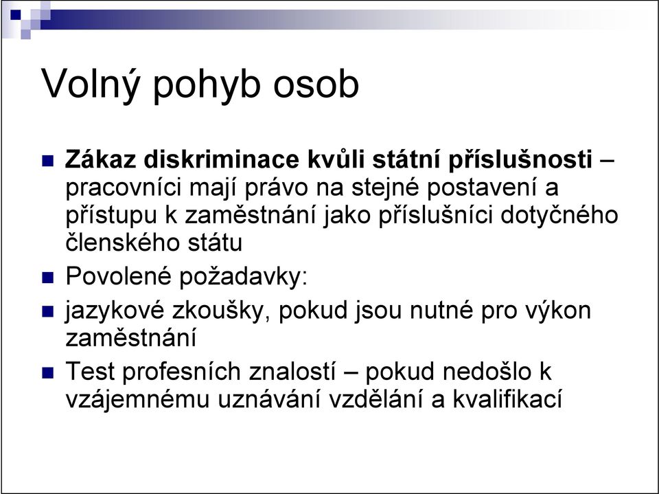 členského státu Povolené požadavky: jazykové zkoušky, pokud jsou nutné pro výkon