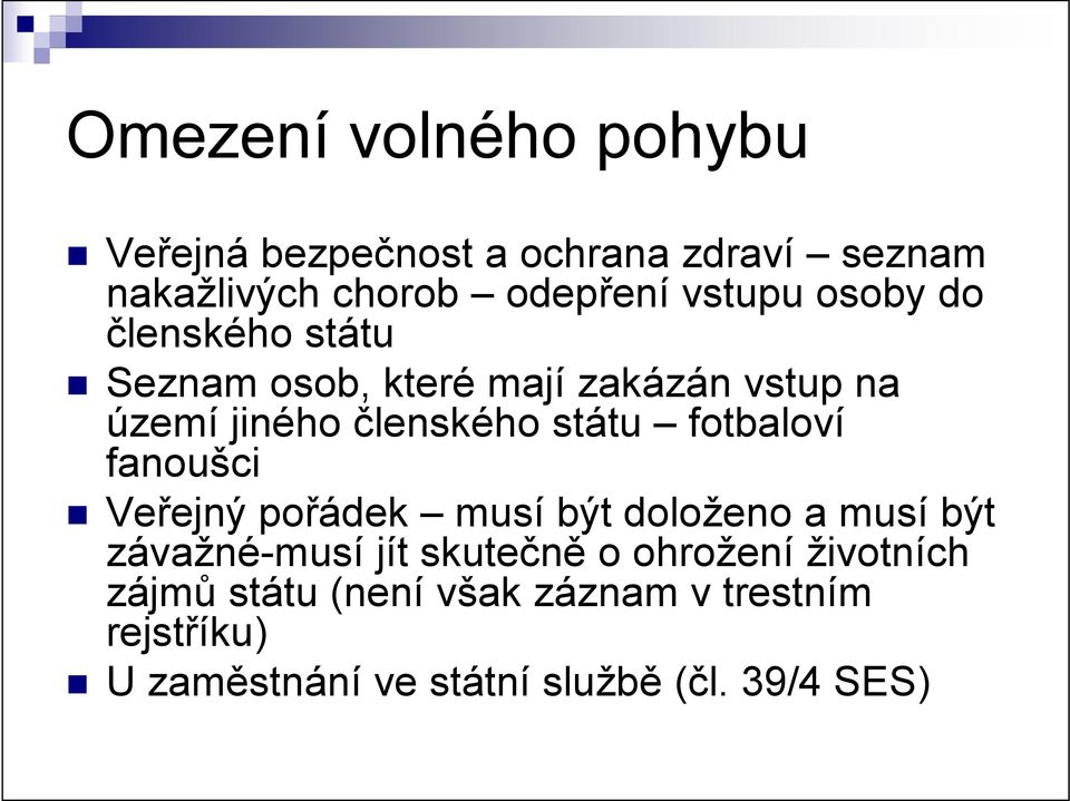 fotbaloví fanoušci Veřejný pořádek musí být doloženo a musí být závažné-musí jít skutečně o ohrožení