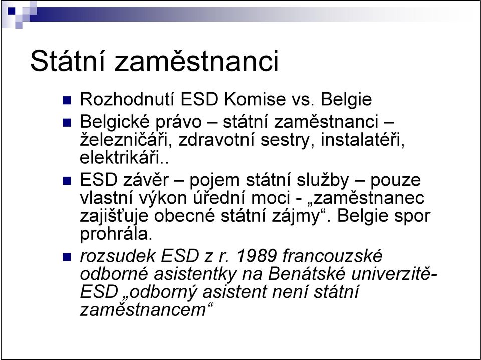 . ESD závěr pojem státní služby pouze vlastní výkon úřední moci - zaměstnanec zajišťuje obecné