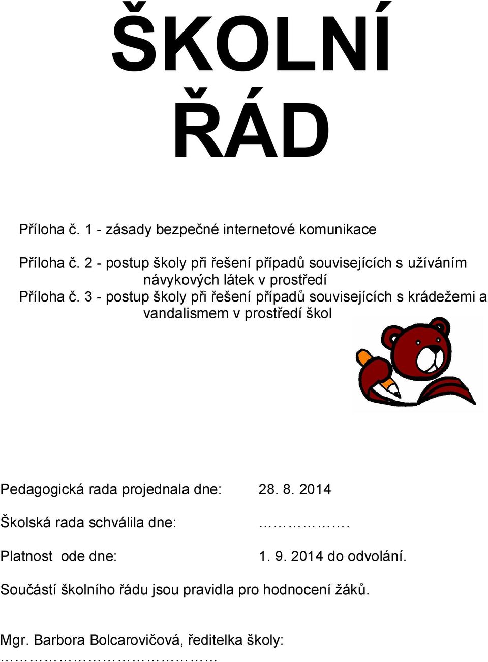 3 - postup školy při řešení případů souvisejících s krádežemi a vandalismem v prostředí škol Pedagogická rada projednala