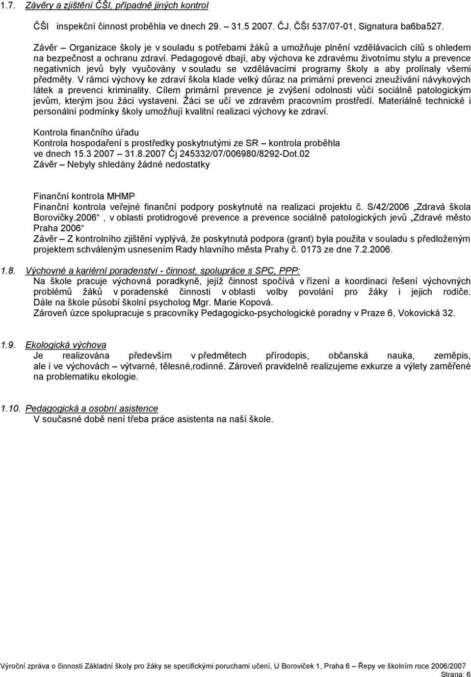 Pedagogové dbají, aby výchova ke zdravému životnímu stylu a prevence negativních jevů byly vyučovány v souladu se vzdělávacími programy školy a aby prolínaly všemi předměty.