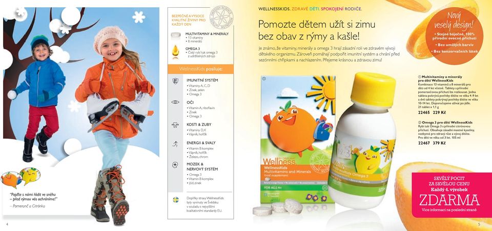SPOKOJENÍ RODIČE. Pomozte dětem užít si zimu bez obav z rýmy a kašle! Je známo, že vitaminy, minerály a omega 3 hrají zásadní roli ve zdravém vývoji dětského organizmu.