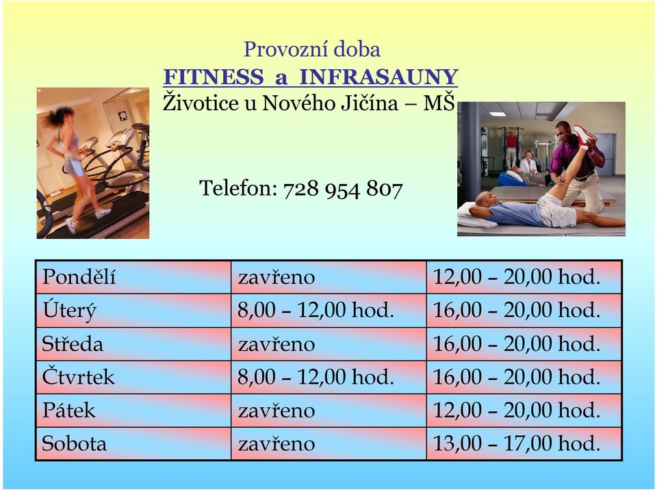 16,00 20,00 hod. Středa zavřeno 16,00 20,00 hod. Čtvrtek 8,00 12,00 hod.