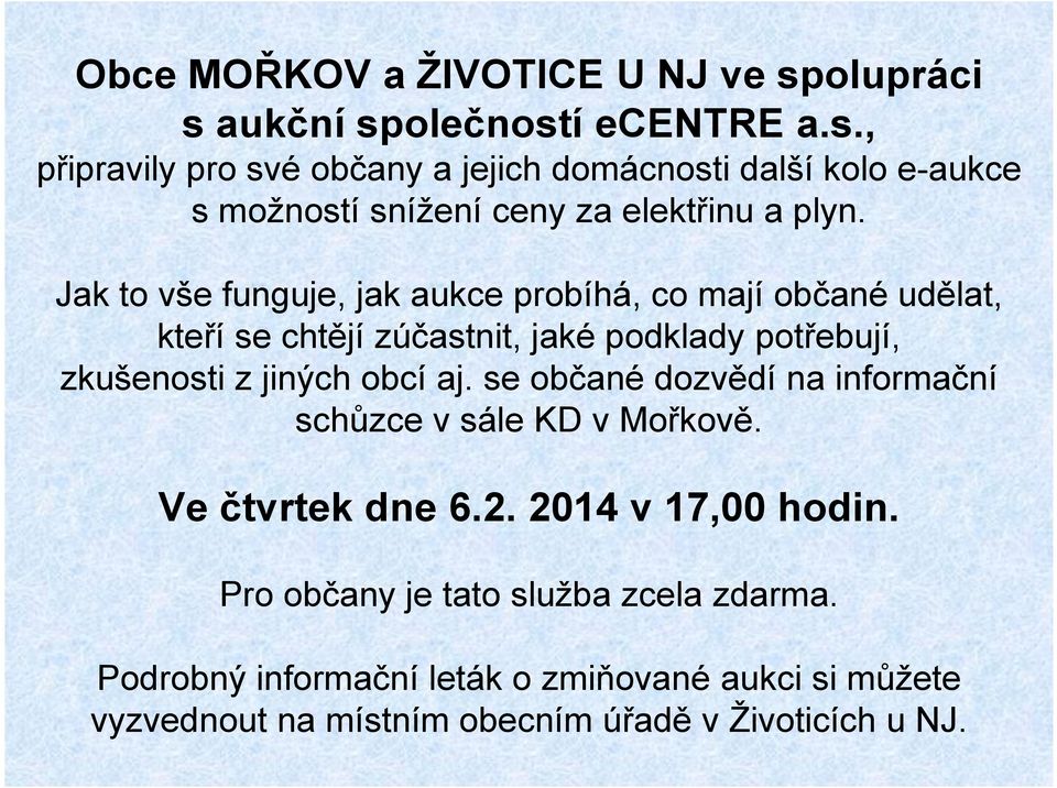 se občané dozvědí na informační schůzce v sále KD v Mořkově. Ve čtvrtek dne 6.2. 2014 v 17,00 hodin. Pro občany je tato služba zcela zdarma.
