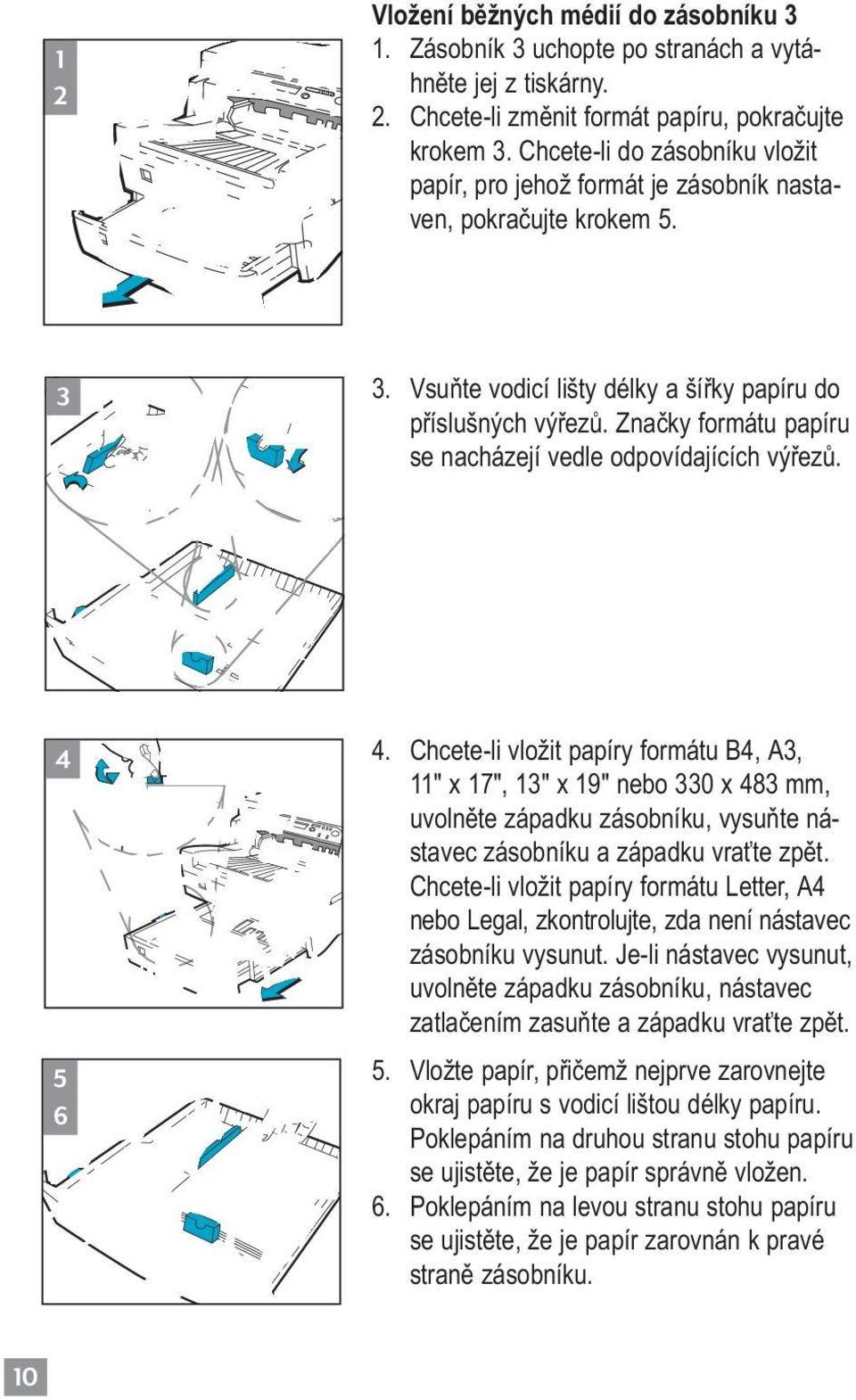 Značky formátu papíru se nacházejí vedle odpovídajících výřezů. 4 5 6 4.