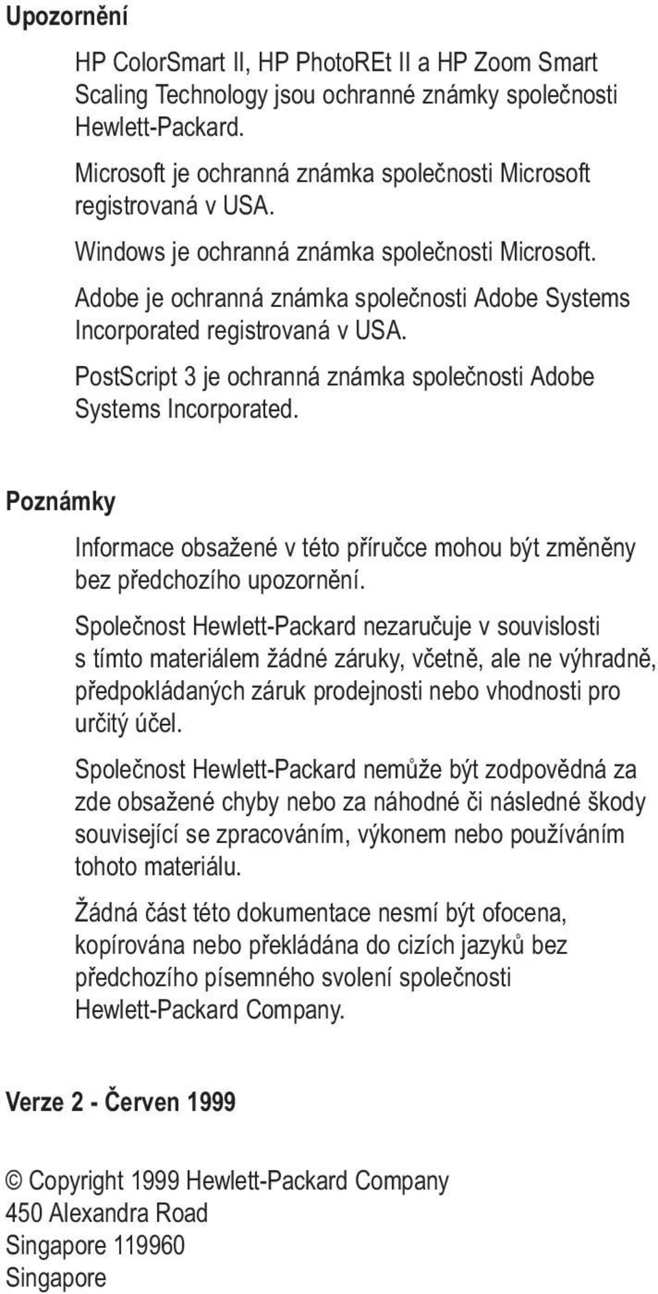 PostScript 3 je ochranná známka společnosti Adobe Systems Incorporated. Poznámky Informace obsažené v této příručce mohou být změněny bez předchozího upozornění.