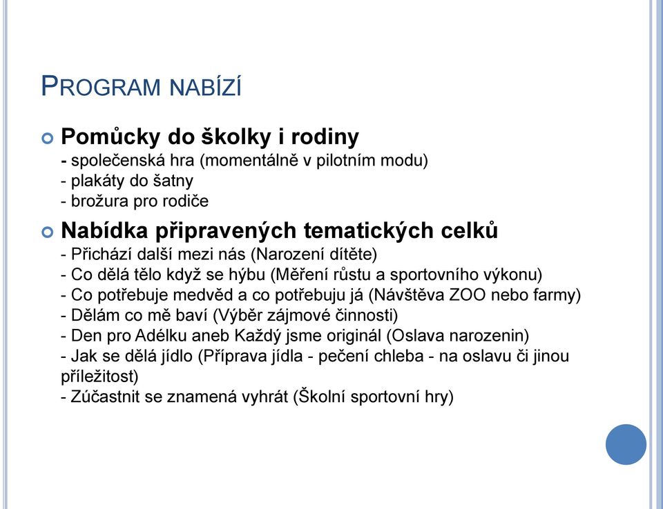 potřebuje medvěd a co potřebuju já (Návštěva ZOO nebo farmy) - Dělám co mě baví (Výběr zájmové činnosti) - Den pro Adélku aneb Kaţdý jsme originál