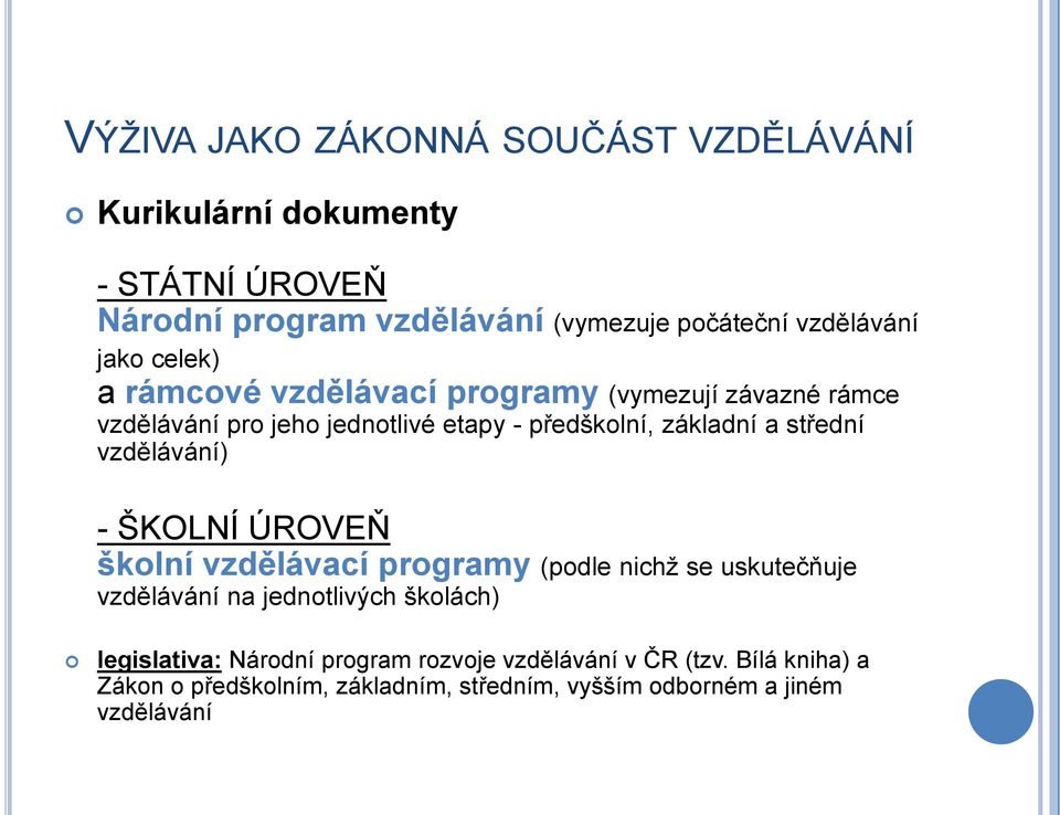 střední vzdělávání) - ŠKOLNÍ ÚROVEŇ školní vzdělávací programy (podle nichţ se uskutečňuje vzdělávání na jednotlivých školách)