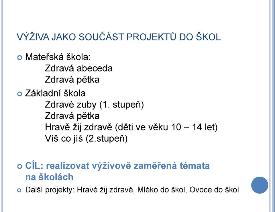 stupeň) Zdravá pětka Hravě ţij zdravě (děti ve věku 10 14 let) Víš co jíš (2.