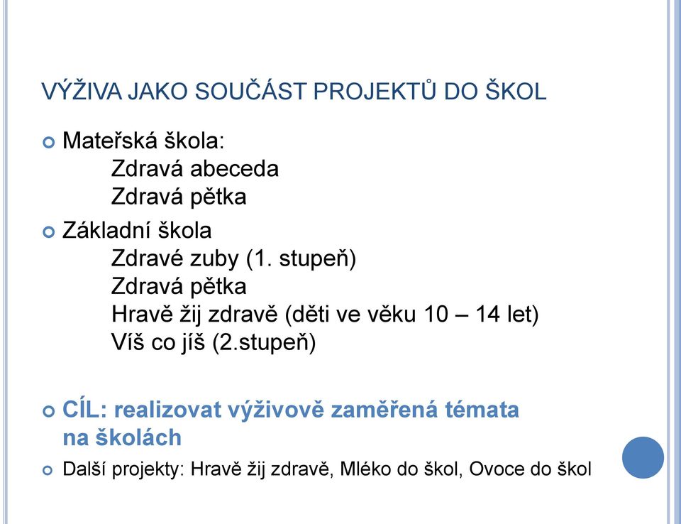 stupeň) Zdravá pětka Hravě ţij zdravě (děti ve věku 10 14 let) Víš co jíš (2.