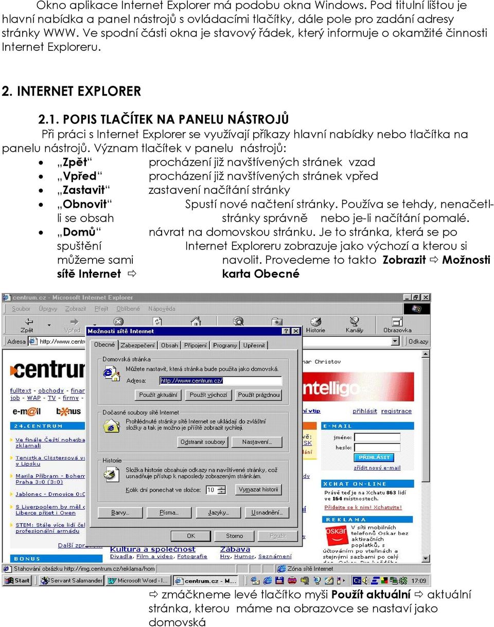 POPIS TLAČÍTEK NA PANELU NÁSTROJŮ Při práci s Internet Explorer se využívají příkazy hlavní nabídky nebo tlačítka na panelu nástrojů.