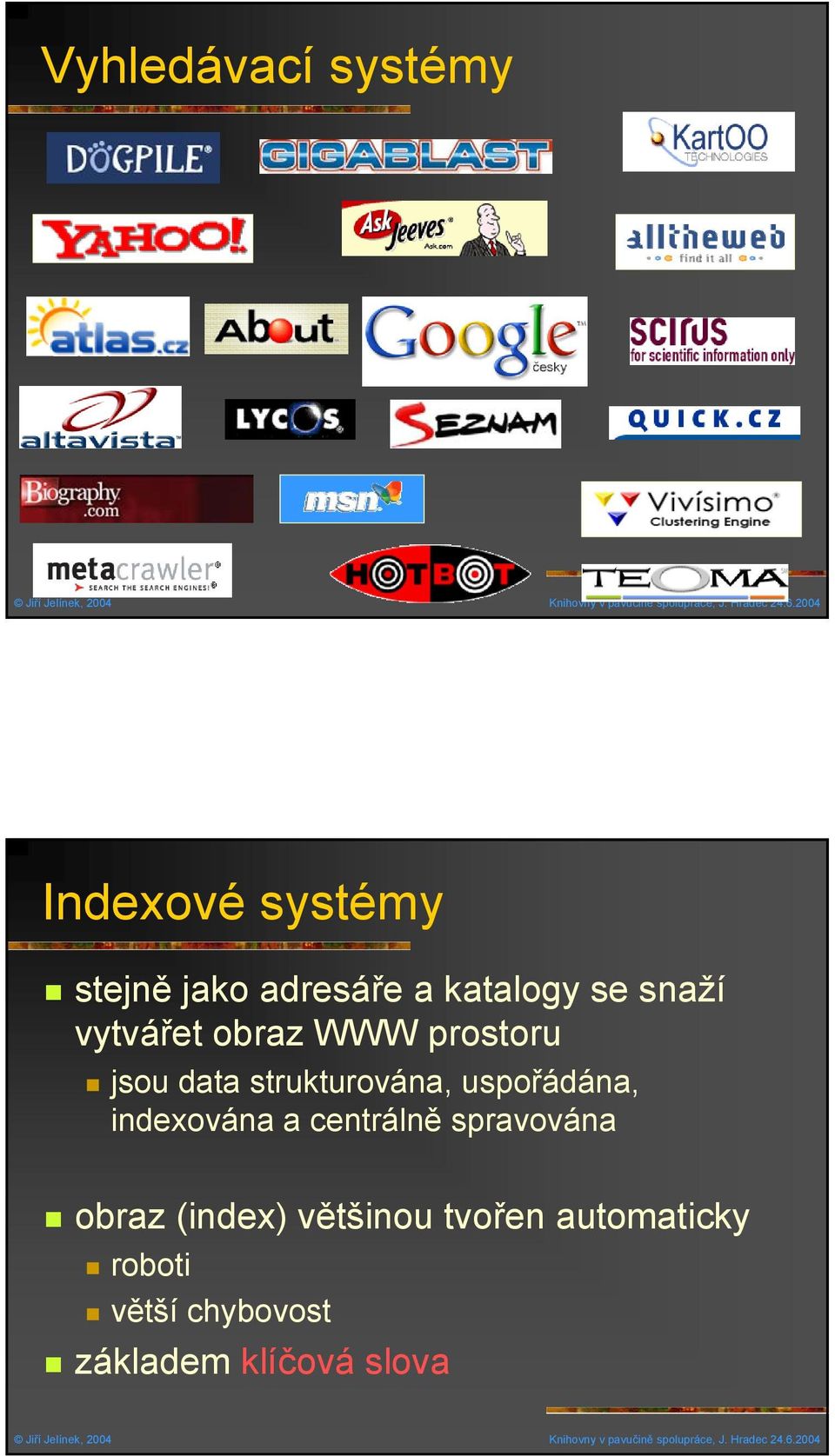 strukturována, uspořádána, indexována a centrálně spravována