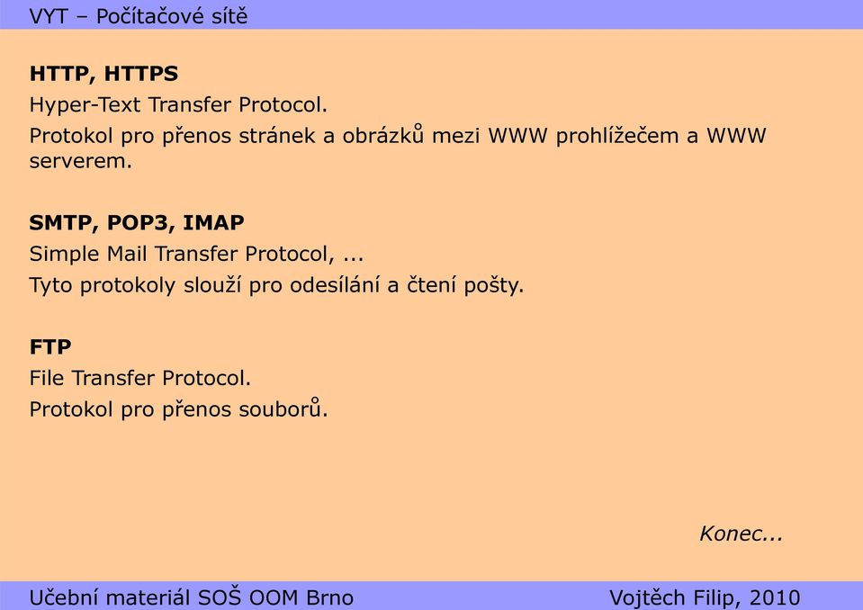 serverem. SMTP, POP3, IMAP Simple Mail Transfer Protocol,.