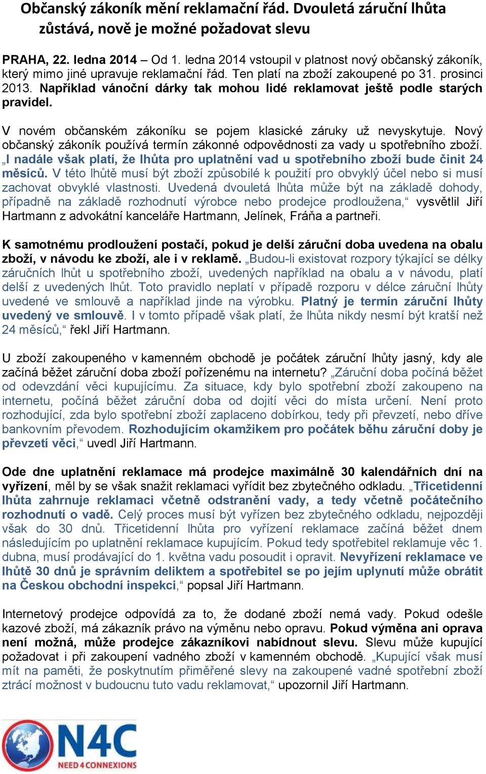 Například vánoční dárky tak mohou lidé reklamovat ještě podle starých pravidel. V novém občanském zákoníku se pojem klasické záruky už nevyskytuje.