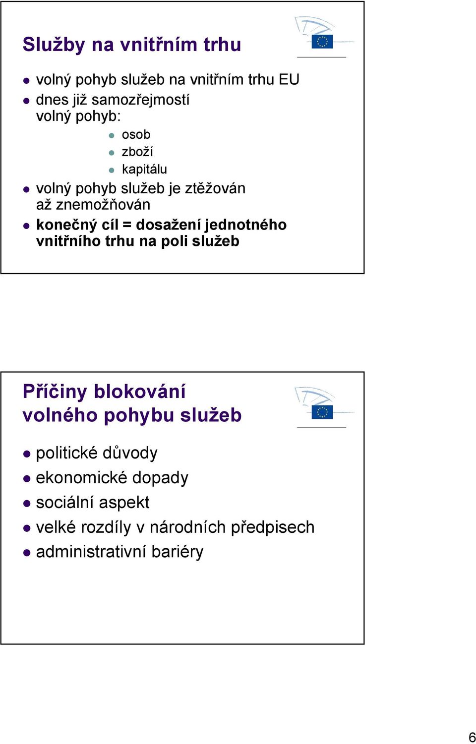 jednotného vnitřního trhu na poli služeb Příčiny blokování volného pohybu služeb politické