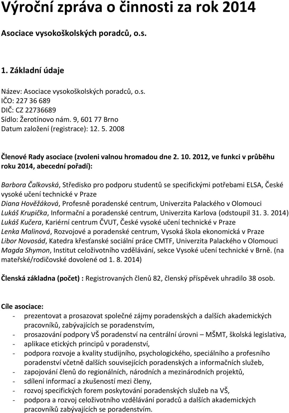 2012, ve funkci v průběhu roku 2014, abecední pořadí): Barbora Čalkovská, Středisko pro podporu studentů se specifickými potřebami ELSA, České vysoké učení technické v Praze Diana Hověžáková,