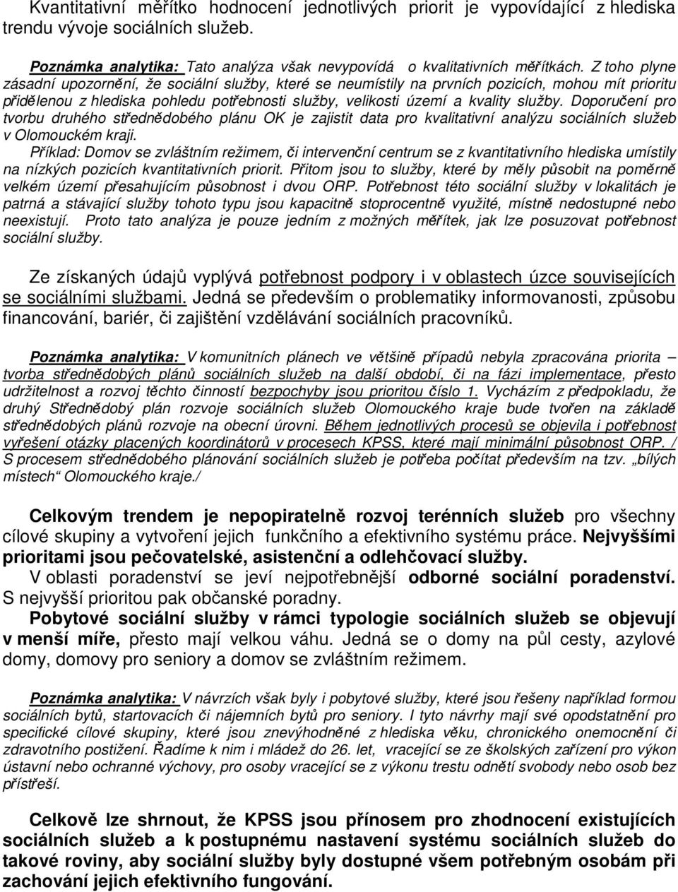 Doporučení pro tvorbu druhého střednědobého plánu OK je zajistit data pro kvalitativní analýzu sociálních služeb v Olomouckém kraji.