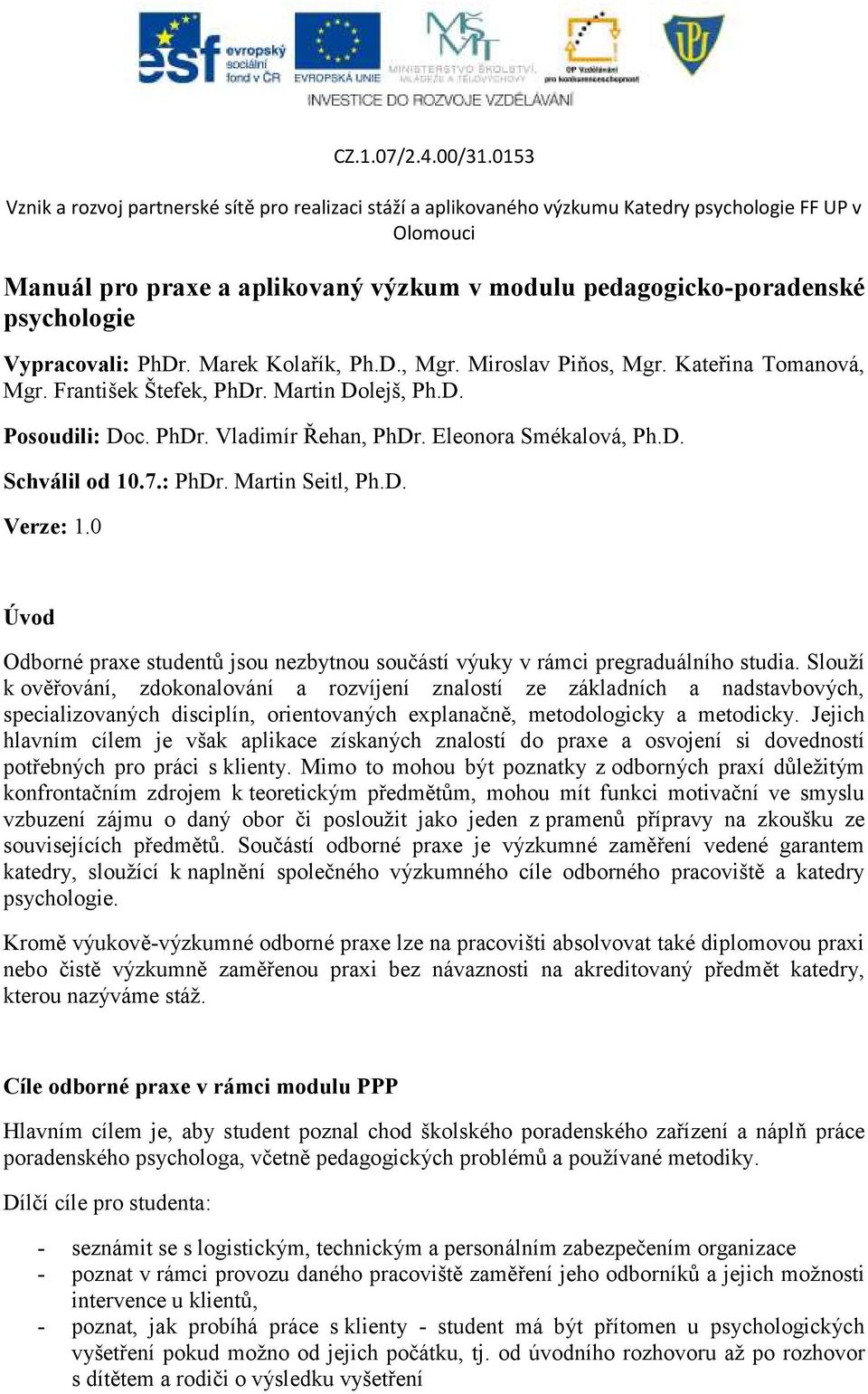 0 Úvod Odborné praxe studentů jsou nezbytnou součástí výuky v rámci pregraduálního studia.