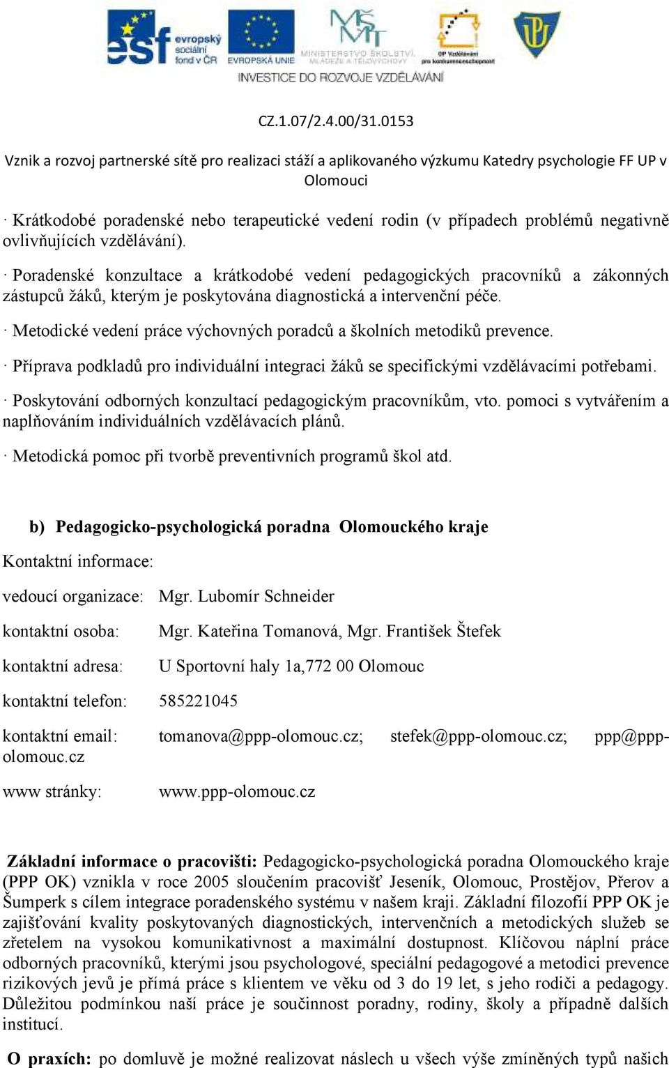 Metodické vedení práce výchovných poradců a školních metodiků prevence. Příprava podkladů pro individuální integraci žáků se specifickými vzdělávacími potřebami.